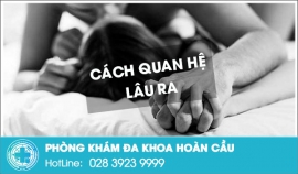 Cách quan hệ lâu ra, có thể nam giới chưa biết