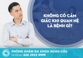 Không có cảm giác khi quan hệ là bệnh gì?