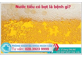 Nước tiểu có bọt là bệnh gì?