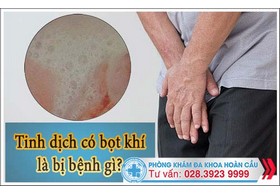 Tinh dịch có bọt khí – mối nguy hiểm cho sức khỏe sinh sản của nam giới