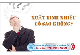 Xuất tinh nhiều có sao không?